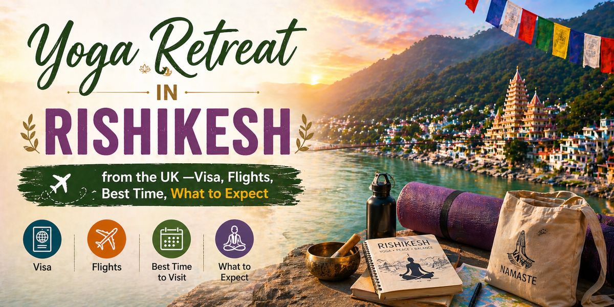 Yoga Retreat in Rishikesh from the UK — Visa, Flights, Best Time, What to Expect