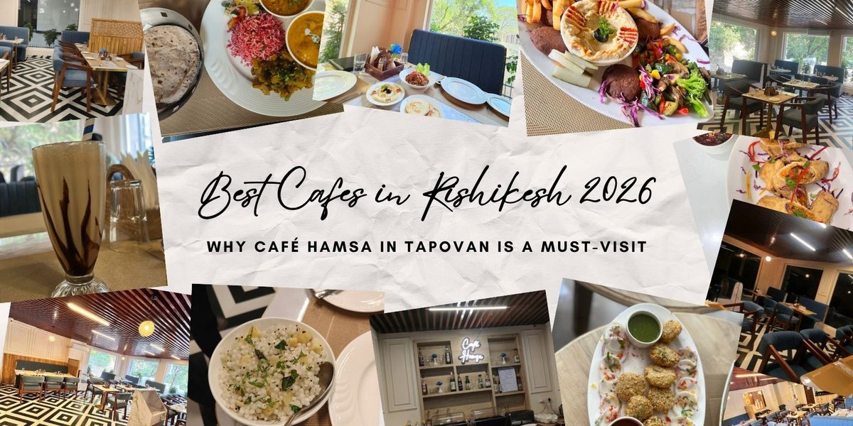 Best Cafes in Rishikesh 2026: Why Café Hamsa in Tapovan Is a Must-Visit